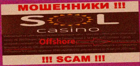 МОШЕННИКИ Sol Casino присваивают вложенные денежные средства доверчивых людей, пустив корни в офшоре по следующему адресу: Groot Kwartierweg 10 Willemstad Curacao, CW