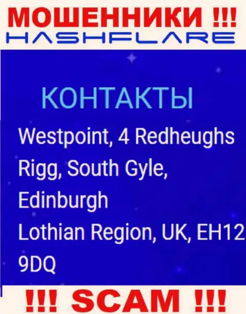 HashFlare - это жульническая компания, которая скрывается в оффшорной зоне по адресу Westpoint, 4 Redheughs Rigg, South Gyle, Edinburgh, Lothian Region, UK, EH12 9DQ